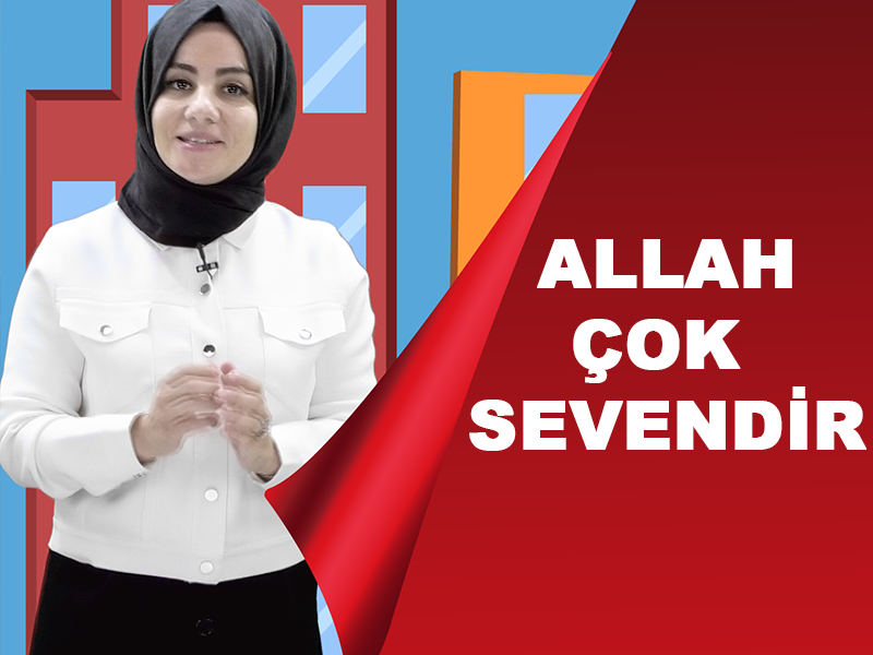 Allah çok sevendir