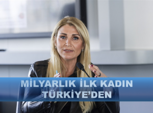 Dünyanın ilk milyar dolarlık kadın girişimi bir Türk’ten