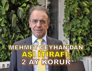 Mehmet Ceyhan’ın aşı itirafı: 2 ay korur
