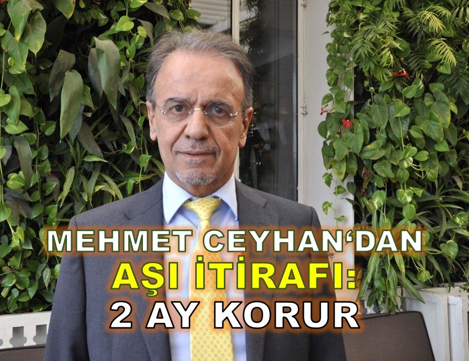 Mehmet Ceyhan’ın aşı itirafı: 2 ay korur