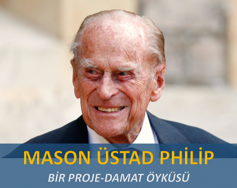 Bir proje-damat öyküsü: Mason büyük üstadı Philip