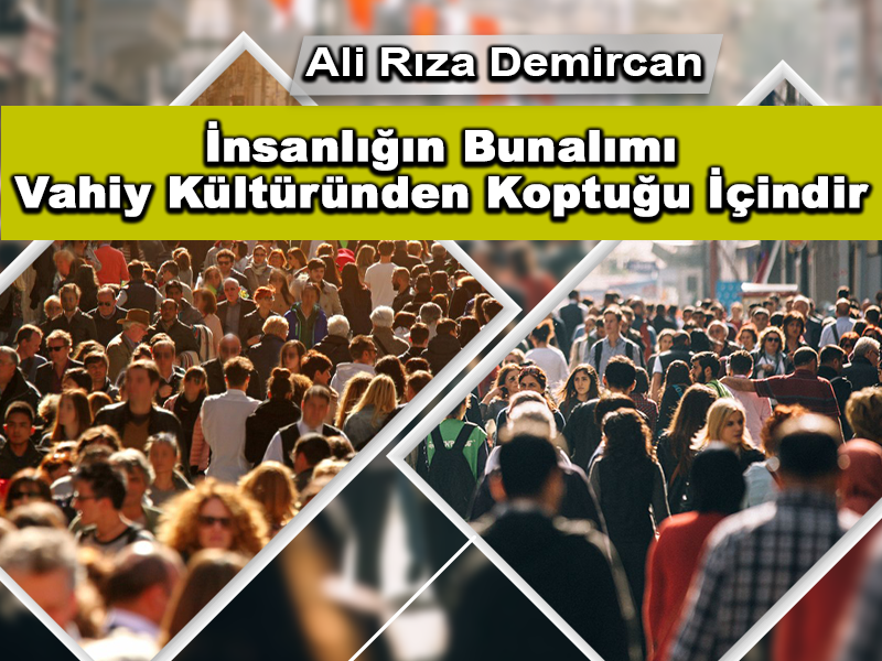 İnsanlığın Bunalımı Vahiy Kültüründen Koptuğu İçindir