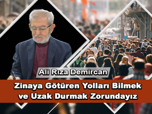 Zinaya Götüren Yolları Bilmek ve Uzak Durmak Zorundayız