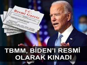 TBMM’nin ABD Başkanı Biden’ın 1915 olaylarını ‘soykırım’ olarak nitelemesini kınama kararı Resmi Gazete’de