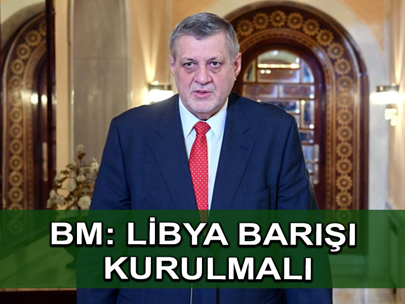 BM Libya temsilcisinden  barış yol haritasının çıkarılması çağrısı