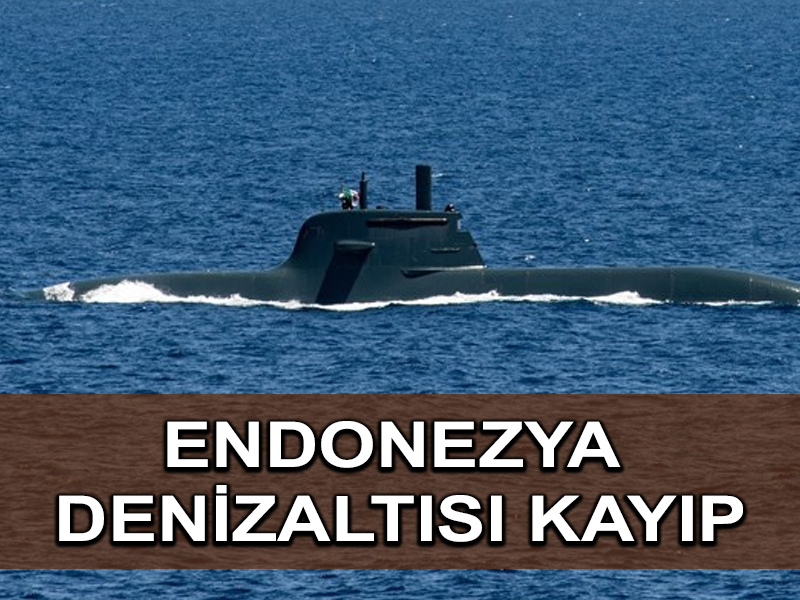 Endonezya denizaltısı 53 mürettebatıyla kayboldu