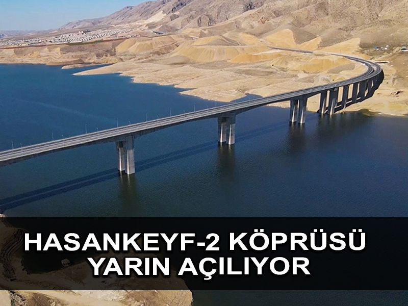 Türkiye’nin en uzun köprüleri arasına girecek Hasankeyf-2 Köprüsü yarın hizmete alınacak