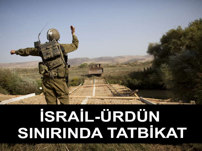 İsrail, Ürdün sınırında askeri tatbikatlara başladı