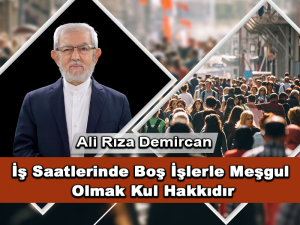İş Saatlerinde Boş İşlerle Meşgul Olmak Kul Hakkıdır