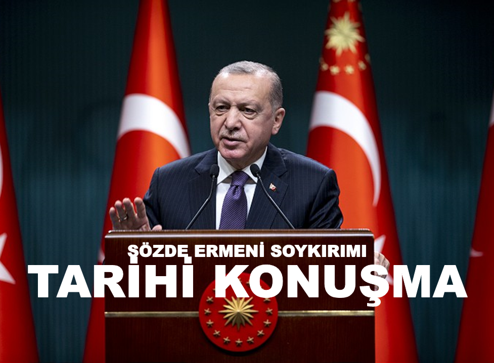 Erdoğan’dan tarihi konuşma: 1915 olaylarında haklıyız, kanıtlar bizi destekliyor