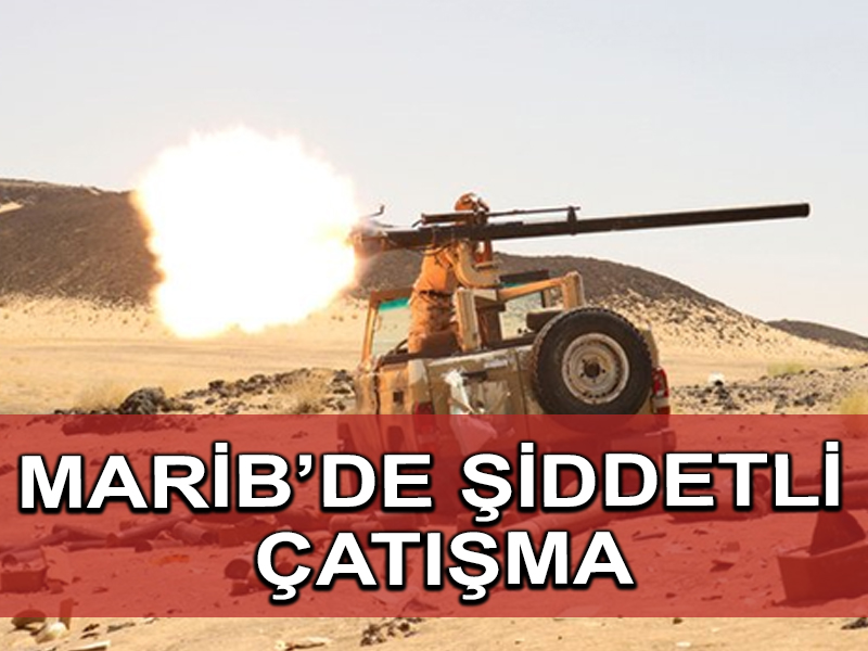 Marib vilayetinde şiddetli çatışmalarda çok sayıda ölüm