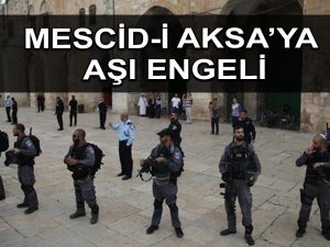 İsrail, aşı olmayan Filistinlilerin El Aksa Camii’ne girmesini engelledi