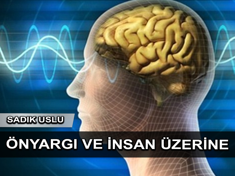 Önyargı ve İnsan üzerine