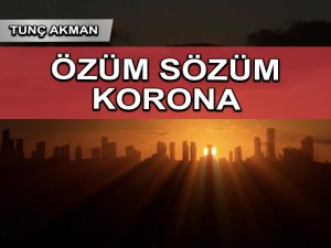 Pandemi notları: özümüz sözümüz doğru olsun
