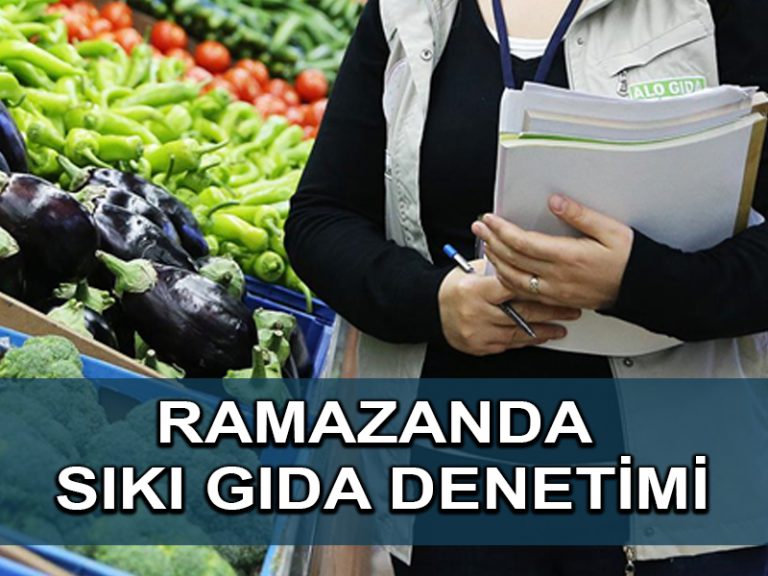Tarım ve Orman Bakanlığı ramazanda gıda işletmelerini sıkı denetime tabi tutacak