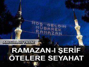 Ramazan-ı Şerif’te ötelere seyahat