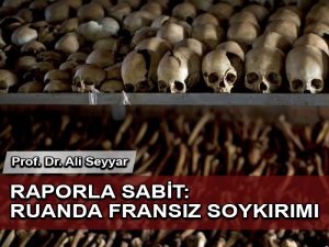Raporla tescillendi: Ruanda’daki soykırımın müsebbibi Fransa