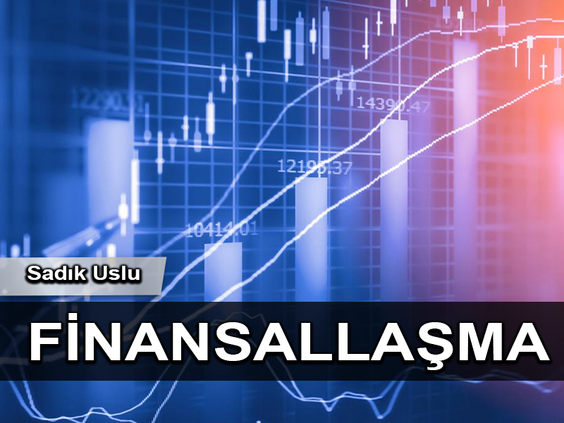Dünden bugüne Finansallaşma