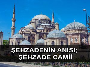 Şehzadenin anısı; Şehzade Camii