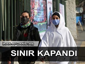 İran Afganistan sınırı COVID-19 korkularıyla kapandı