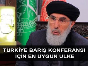 Afganistan’daki Hizb-i İslami partisinin lideri Hikmetyar: Türkiye barış konferansı için en uygun ülke