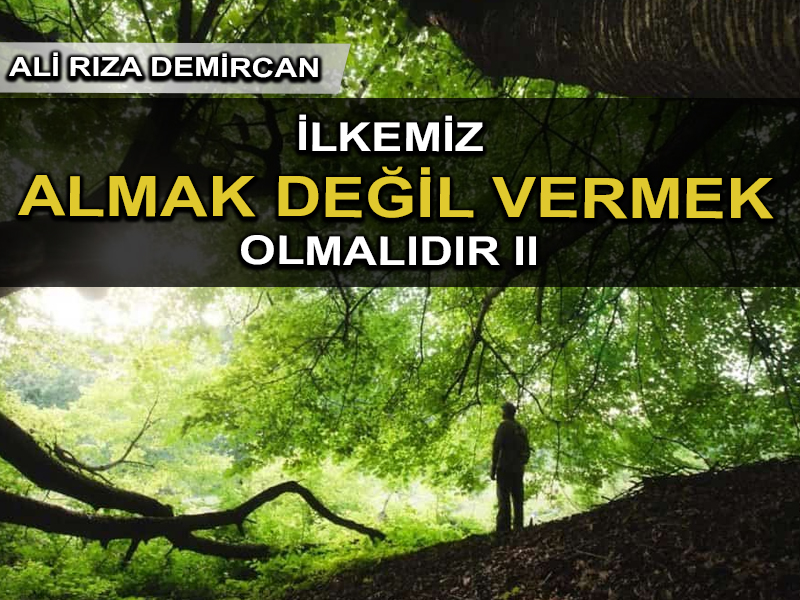 İlkemiz almak değil vermek olmalıdır II