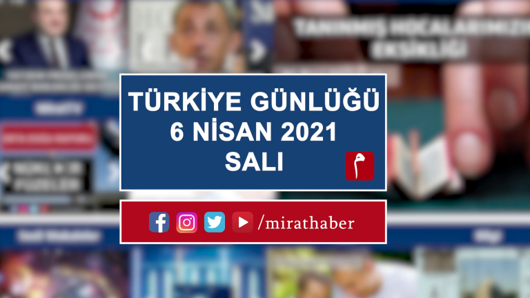 Türkiye Günlüğü 6 Nisan 2021
