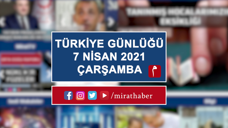 Türkiye Günlüğü 7 Nisan 2021