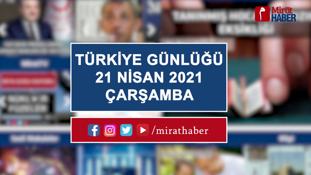 Türkiye Günlüğü 21 Nisan 2021