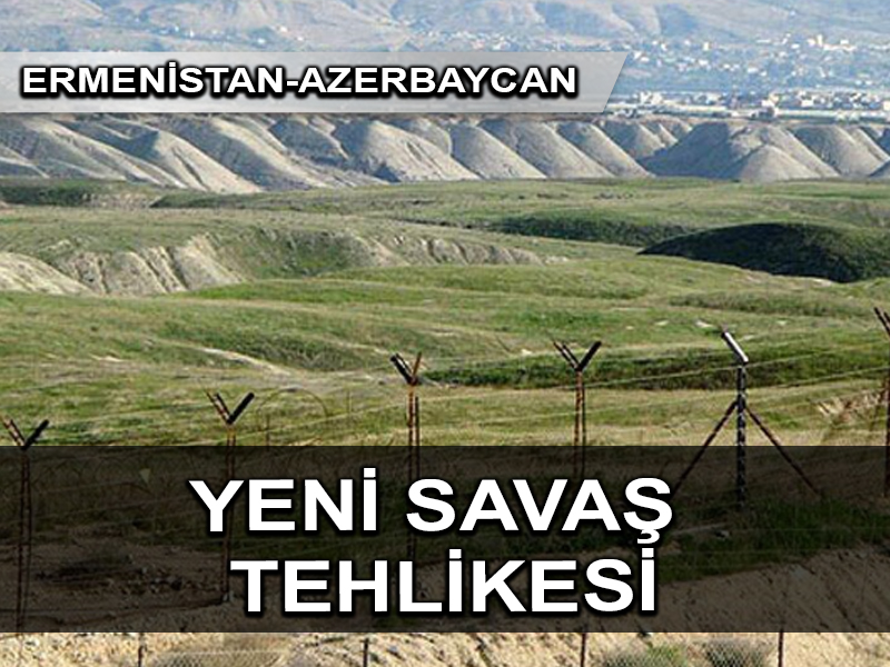 Ermenistan Azerbaycan’a yeniden sınır ötesi ateşi açtı