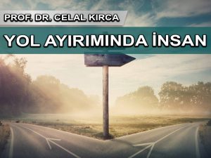 Yol ayırımında insan: Ya şâkir ya nankör