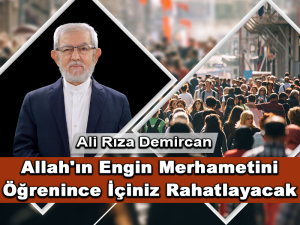 Allah’ın Engin Merhametini Öğrenince İçiniz Rahatlayacak
