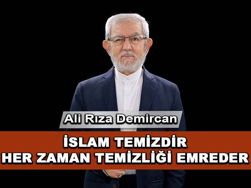 İslam Temizdir ve Her Zaman Temizliği Emreder