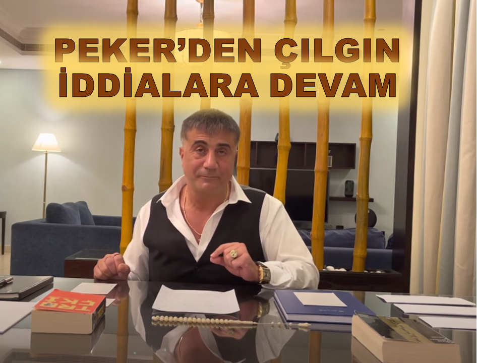 Peker’den çılgın iddialara devam