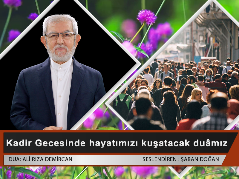 Kadir Gecesinde Hayatımızı Kuşatacak Duamız