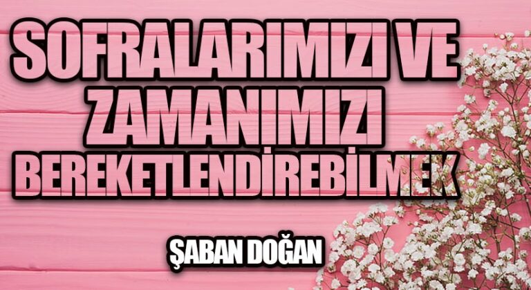 Sofralarımızı Ve Zamanımızı Bereketlendirebilmek