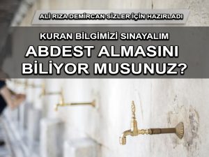 Kuran Bilgisi: Abdest almasını biliyor musunuz?