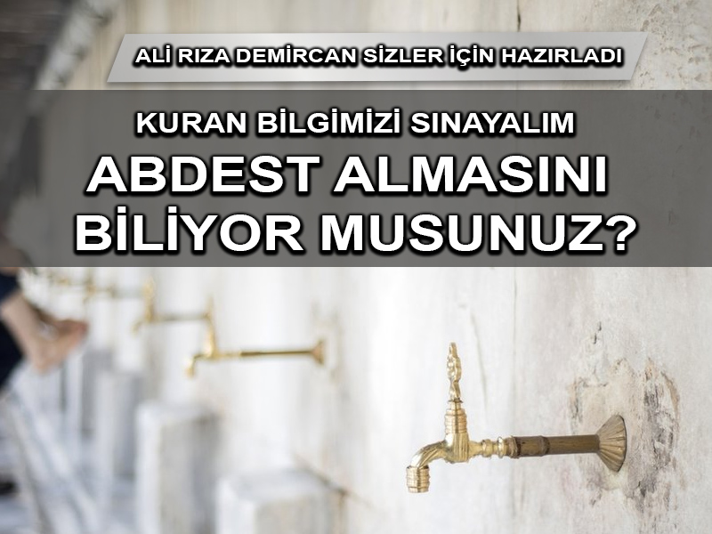Kuran Bilgisi: Abdest almasını biliyor musunuz?