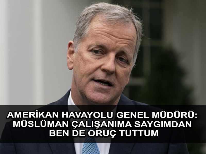 American Airlines CEO’su Müslüman Çalışanları Onurlandırmak İçin Ramazan’da Oruç Tuttu