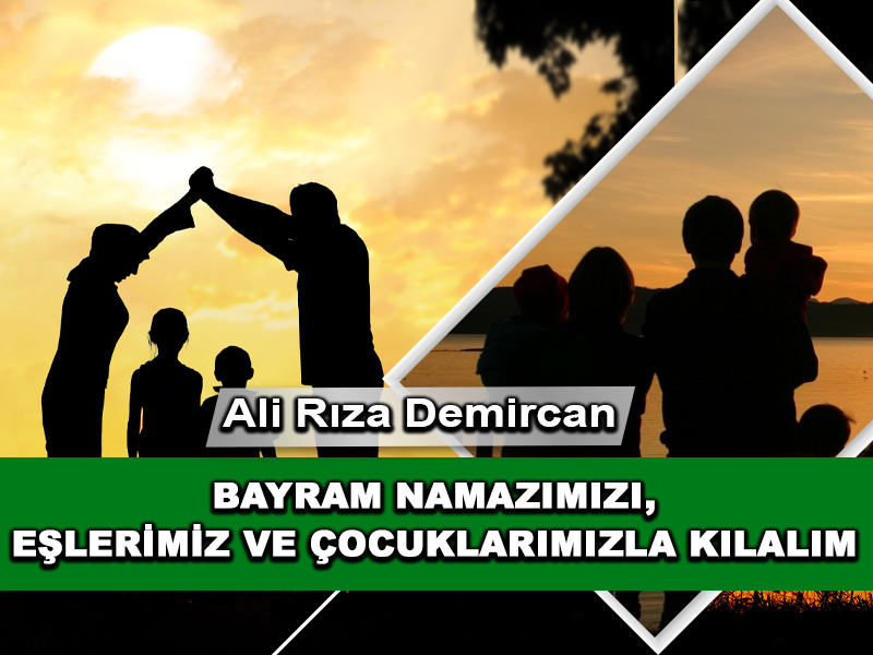 Bayram Namazımızı, Eşlerimiz ve Çocuklarımızla Kılalım