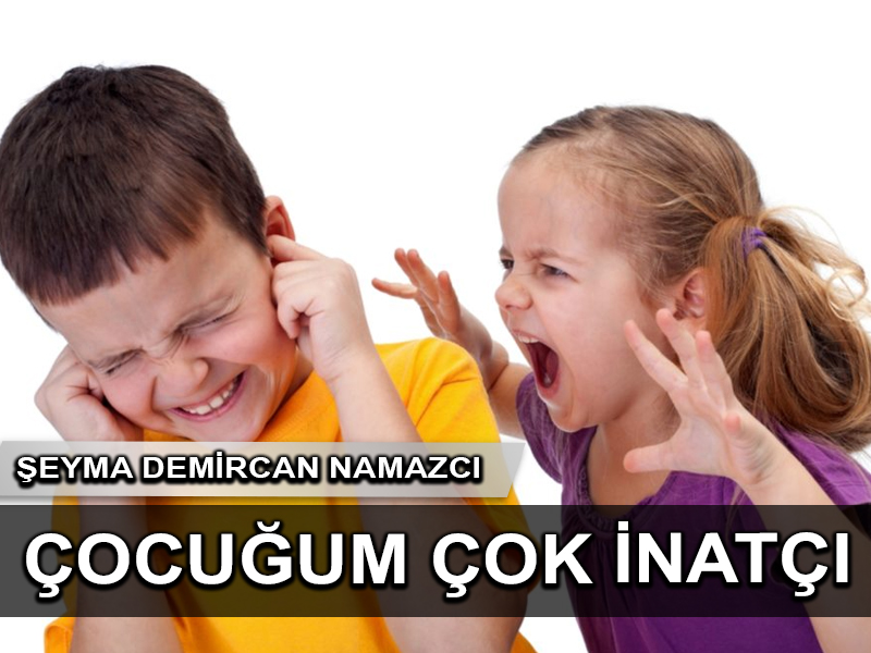 Çocuğum çok inatçı