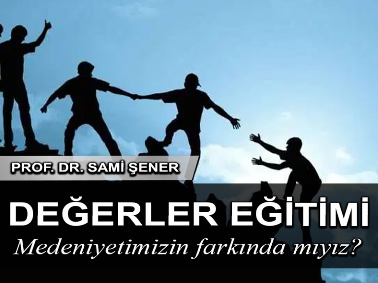 Prod. Dr. Sami Şener: Değer ve kavramlarla gelen bir medeniyetin farkında mıyız?