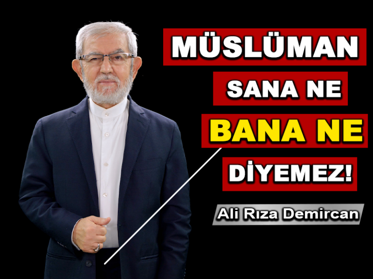 Müslüman Sanane ve Banane Diyemez