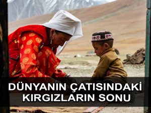 Pamir Kırgızları Dünyanın Çatısı’ndan ayrılmak zorunda