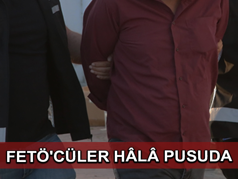 FETÖ’ye karşı yapılan son operasyonda çok sayıda örgüt elemanı ele geçti