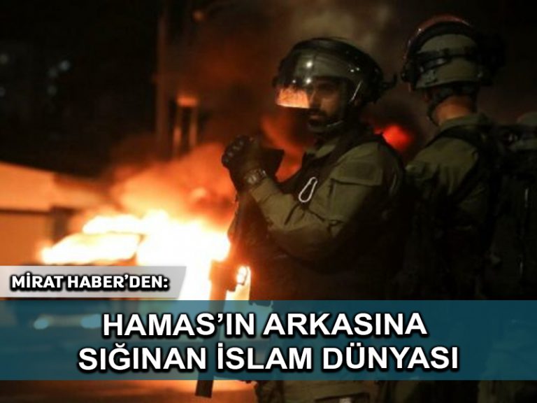 Mirat Haber’den: Hamas’ın arkasına sığınan İslam Dünyası