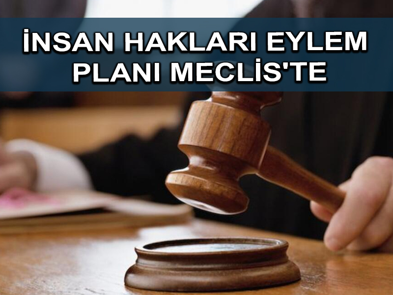 TBMM’ye yeni inen yargı reform paketi İnsan Hakları Eylem Planı içeriyor