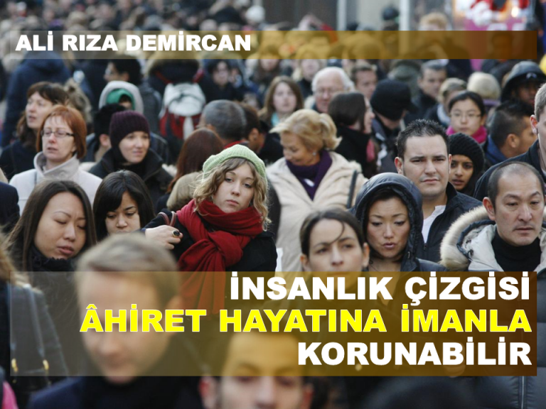 İnsanlık çizgisi Âhiret hayatına imanla korunabilir