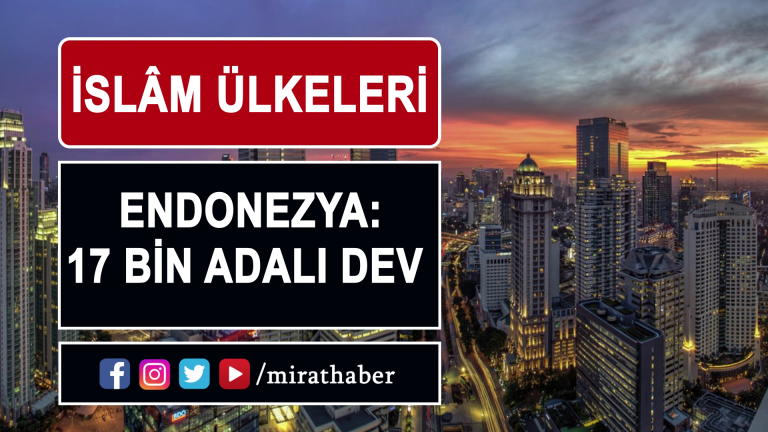 İslam Ülkeleri: Endonezya 17 bin adalı dev
