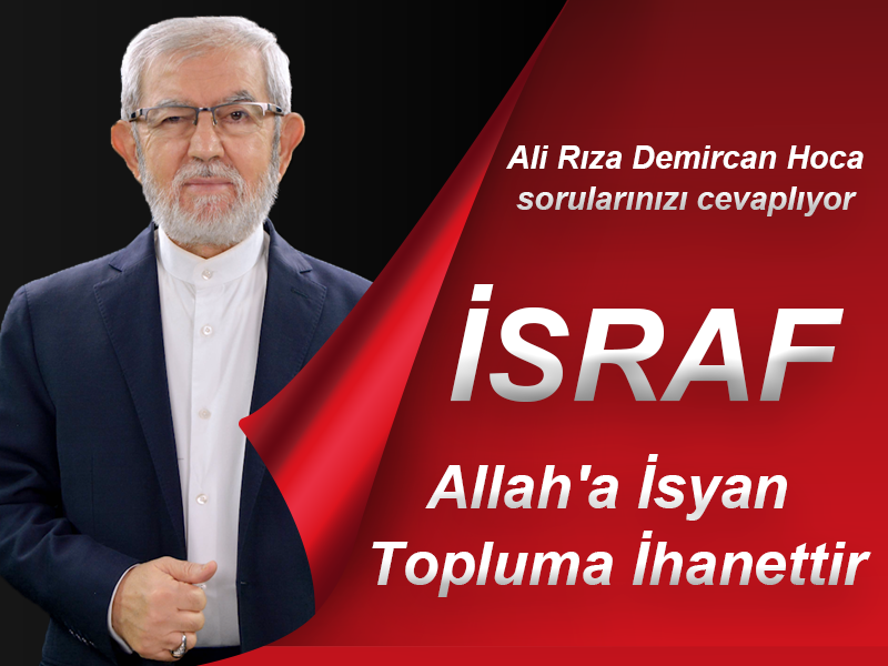 İsraf Allah’a İsyan ,Toplum’a İhanettir
